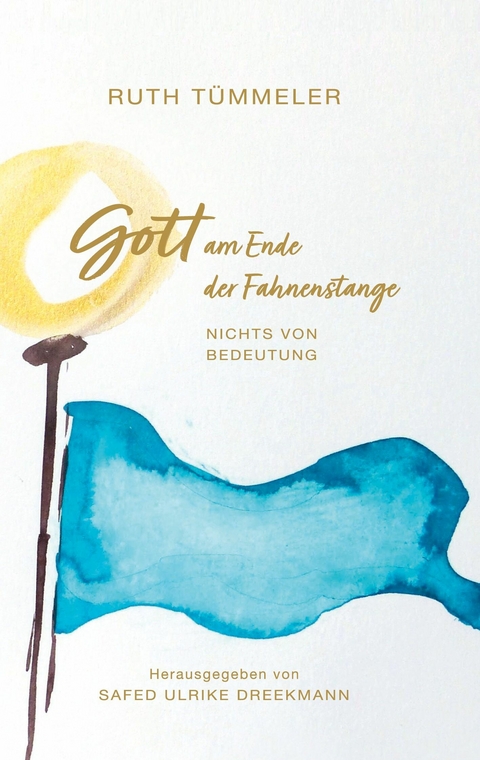 Gott am Ende der Fahnenstange - Ruth T&uuml;mmeler