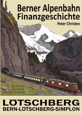 Die Berner Alpenbahn-Gesellschaft Bern-L&ouml;tschberg-Simplon BLS - Peter Christen