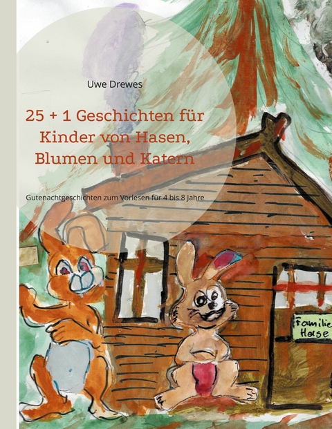 25 + 1 Geschichten f&uuml;r Kinder von Hasen, Blumen und Katern - Uwe Drewes
