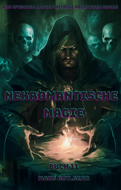 Nekromantische Magie:Ein Epischer Magie Fantasie Abenteuer Roman (Buch 11) - Maus Bot.Sear