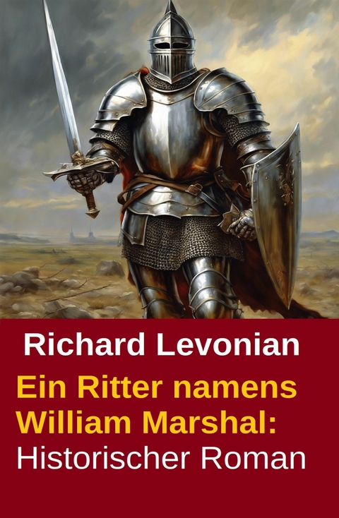 Ein Ritter namens William Marshal: Historischer Roman -  Richard Levonian