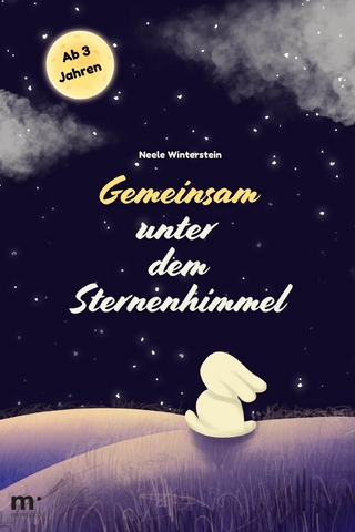 Gemeinsam unter dem Sternenhimmel: Gute-Nacht-Geschichte für Kinder ab 3 Jahren
