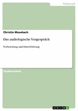 Das audiologische Vorgespr&auml;ch - Christin Mosebach