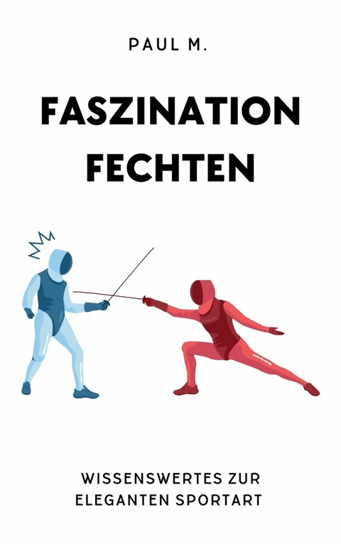 Faszination Fechten - Paul M.