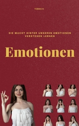 Emotionen - die Macht hinter unseren Emotionen verstehen lernen - Tobias Hopfm&uuml;ller