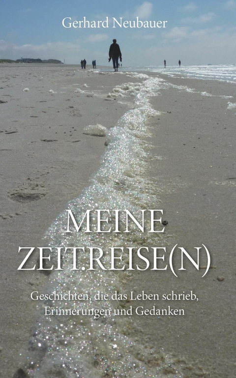 MEINE ZEITREISEN -  Gerhard Neubauer
