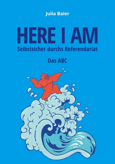 Here I am - Selbstsicher durchs Referendariat -  Julia Baier