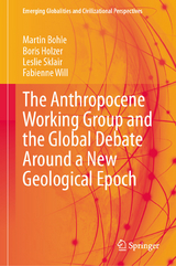 The Anthropocene Working Group and the Global Debate Around a New Geological Epoch -  Martin Bohle,  Boris Holzer,  Leslie Sklair,  Fabienne Will