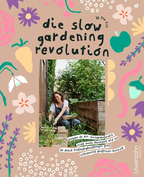 Die Slow Gardening-Revolution -  Pia Eis
