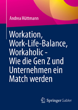 Workation, Work-Life-Balance, Workaholic - Wie die Gen Z und Unternehmen ein Match werden -  Andrea H&uuml;ttmann