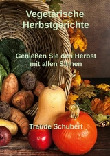 Vegetarische Herbstgerichte - Traude Schubert