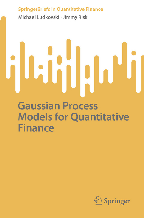 Gaussian Process Models for Quantitative Finance -  Michael Ludkovski,  Jimmy Risk