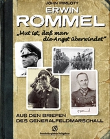 Erwin Rommel - "Mut ist, da&szlig; man die Angst &uuml;berwindet" - John Pimlott