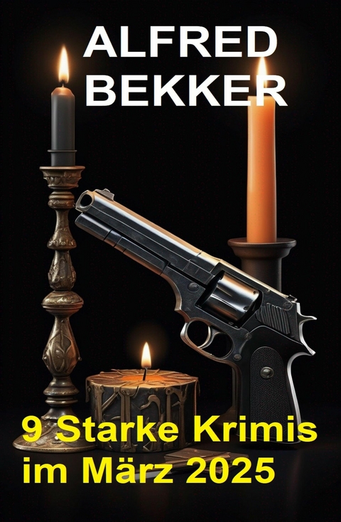 9 Starke Krimis im März 2025 -  Alfred Bekker