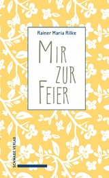 Mir zur Feier . -  Rainer Maria Rilke