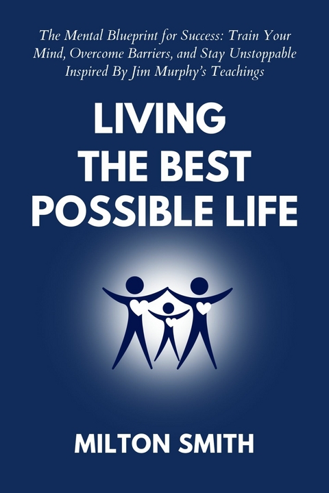 Living the Best Possible Life -  Milton Smith