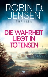 Die Wahrheit liegt in T&ouml;tensen - Robin D. Jensen