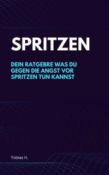 Spritzen - dein Ratgeber gegen die Angst - Tobias Hopfm&uuml;ller