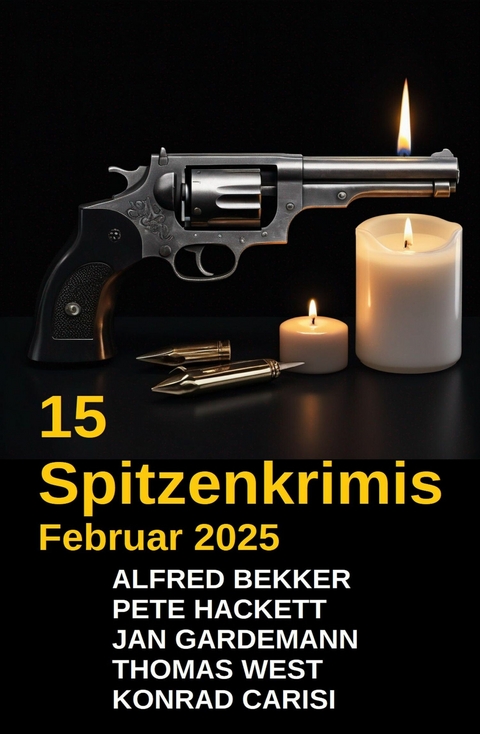 15 Spitzenkrimis Februar 2025 -  Alfred Bekker,  Konrad Carisi,  Franklin Donovan,  Pete Hackett,  Thomas West