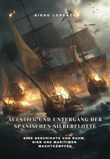 Aufstieg und Untergang der spanischen Silberflotte - Diego Lorenzo