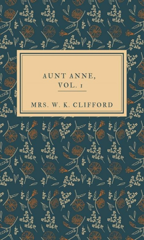 Aunt Anne, Vol.1 - Mrs. W. K. Clifford