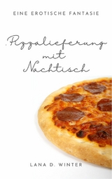 Pizzalieferung mit Nachtisch - Lana D. Winter