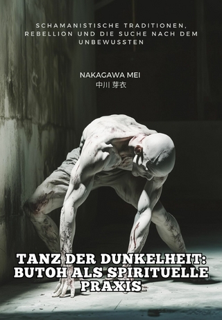 Tanz der Dunkelheit: Butoh als spirituelle Praxis