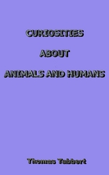 CURIOSITIES ABOUT ANIMALS AND HUMANS - Thomas Tabbert