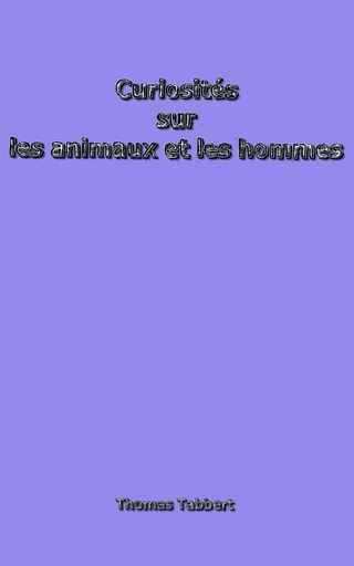 Curiosités sur les animaux et les hommes