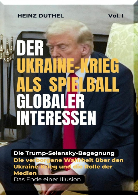 Der Ukraine-Krieg als Spielball Globaler Interessen - Heinz Duthel
