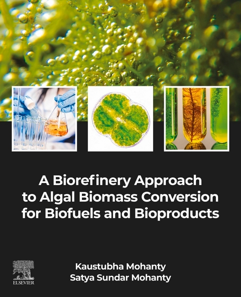 Biorefinery Approach to Algal Biomass Conversion for Biofuels and Bioproducts -  Kaustubha Mohanty,  Satya Sundar Mohanty