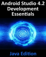 Android Studio 4.2 Development Essentials - Java Edition -  Smyth Neil Smyth