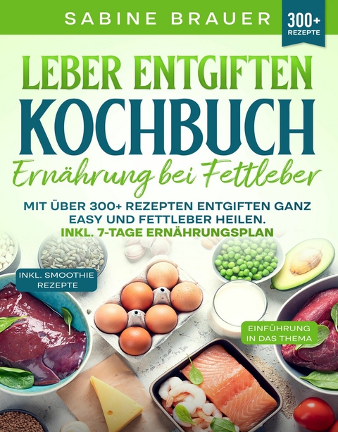 Leber entgiften Kochbuch – Ernährung bei Fettleber - Sabine Brauer