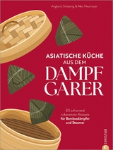 Asiatische K&uuml;che aus dem Dampfgarer - Angkana Neumayer, Alex Neumayer