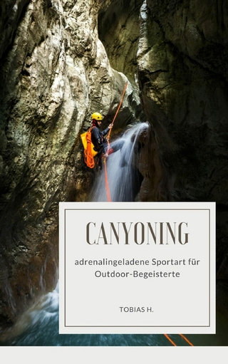 Canyoning - adrenalingeladene Sportart für Outdoor-Begeisterte