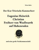 Der Kur-Trierische Kammerherr Eugenius Heinrich Christian Freiherr von Woellwarth auf Hohenroden - Heinz Bohn