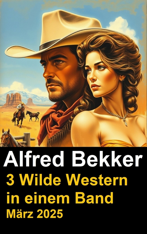 3 Wilde Western in einem Band M&auml;rz 2025 -  Alfred Bekker