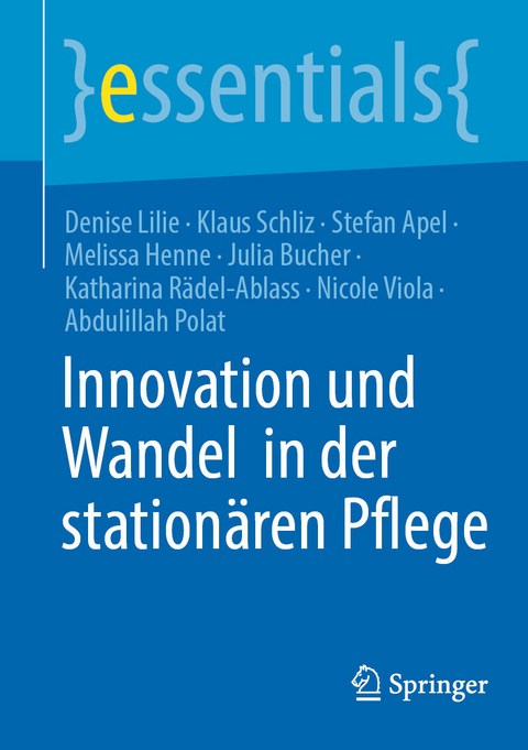 Innovation und Wandel in der station&auml;ren Pflege - Denise Lilie, Klaus Schliz, Stefan Apel, Melissa Henne, Julia Bucher, Katharina R&auml;del-Ablass, Nicole Viola, Abdulillah Polat