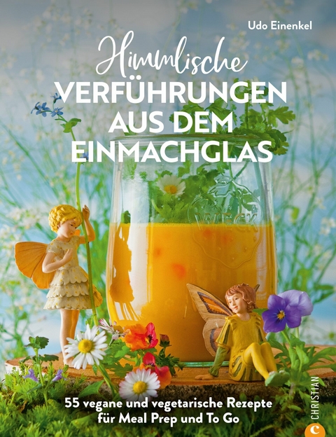 Himmlische Verf&uuml;hrungen aus dem Einmachglas - Udo Einenkel