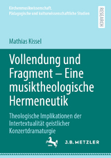 Vollendung und Fragment &ndash; Eine musiktheologische Hermeneutik - Mathias Kissel