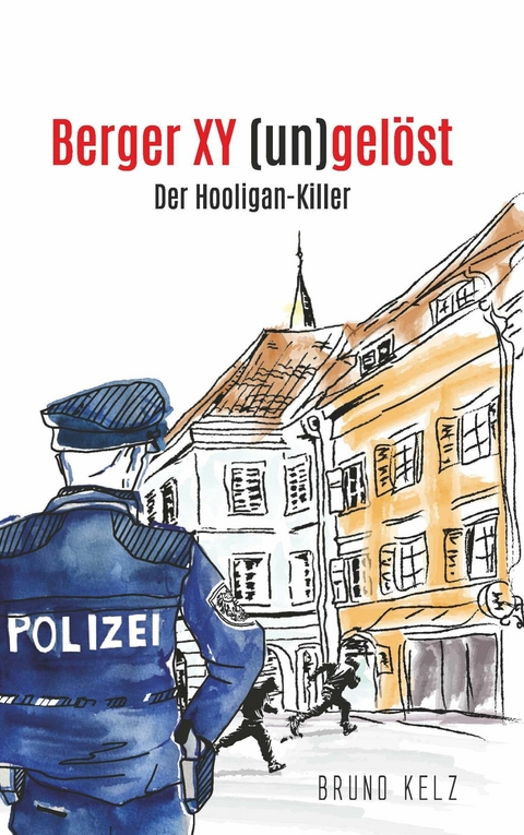 Berger - XY (un)gel&ouml;st - Der Hooligankiller -  Bruno Kelz