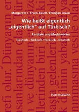 Wie hei&szlig;t eigentlich "eigentlich" auf T&uuml;rkisch? Partikeln und Modalw&ouml;rter - Margarete I. Ersen-Rasch, Erdogan Onasi