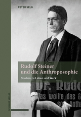 Rudolf Steiner und die Anthroposophie -  Peter Selg