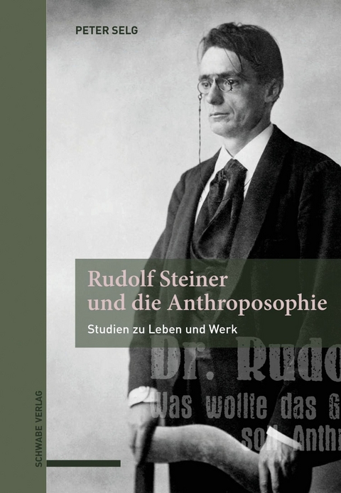 Rudolf Steiner und die Anthroposophie -  Peter Selg
