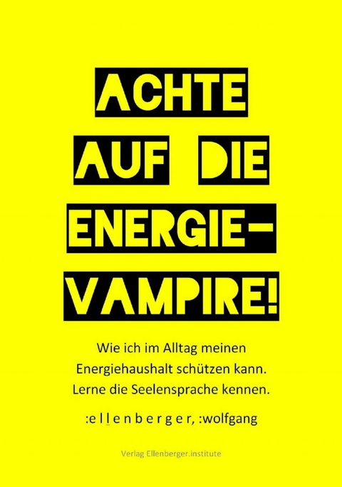 Achte auf die Energie-Vampire! - :wolfgang :ellenberger
