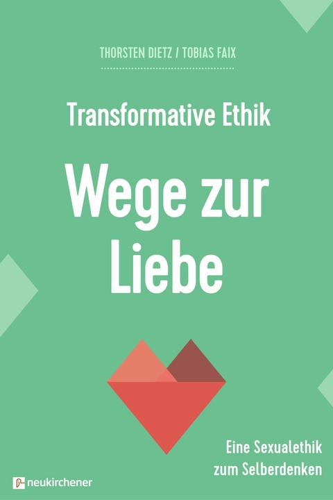 Transformative Ethik - Wege zur Liebe -  Thorsten Dietz,  Tobias Faix