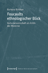Foucaults ethnologischer Blick - Barbara Birkhan