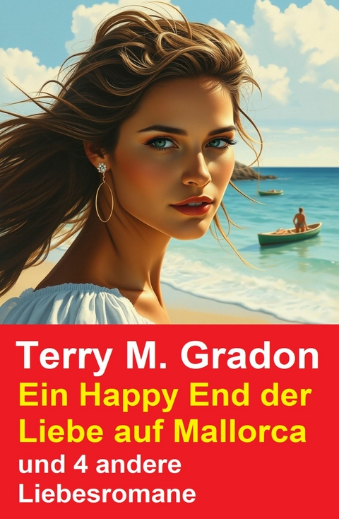 Ein Happy End der Liebe auf Mallorca und 4 andere Liebesromane -  Terry M. Gradon