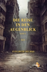 Die Reise in den Augenblick Band 2 -Sei- - Elisabeth Helmke
