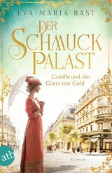 Der Schmuckpalast &ndash; Camille und der Glanz von Gold - Eva-Maria Bast